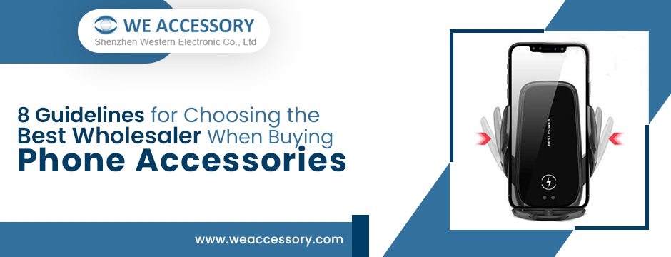 8 Guidelines for Choosing the Best Wholesaler When Buying Phone Accessories