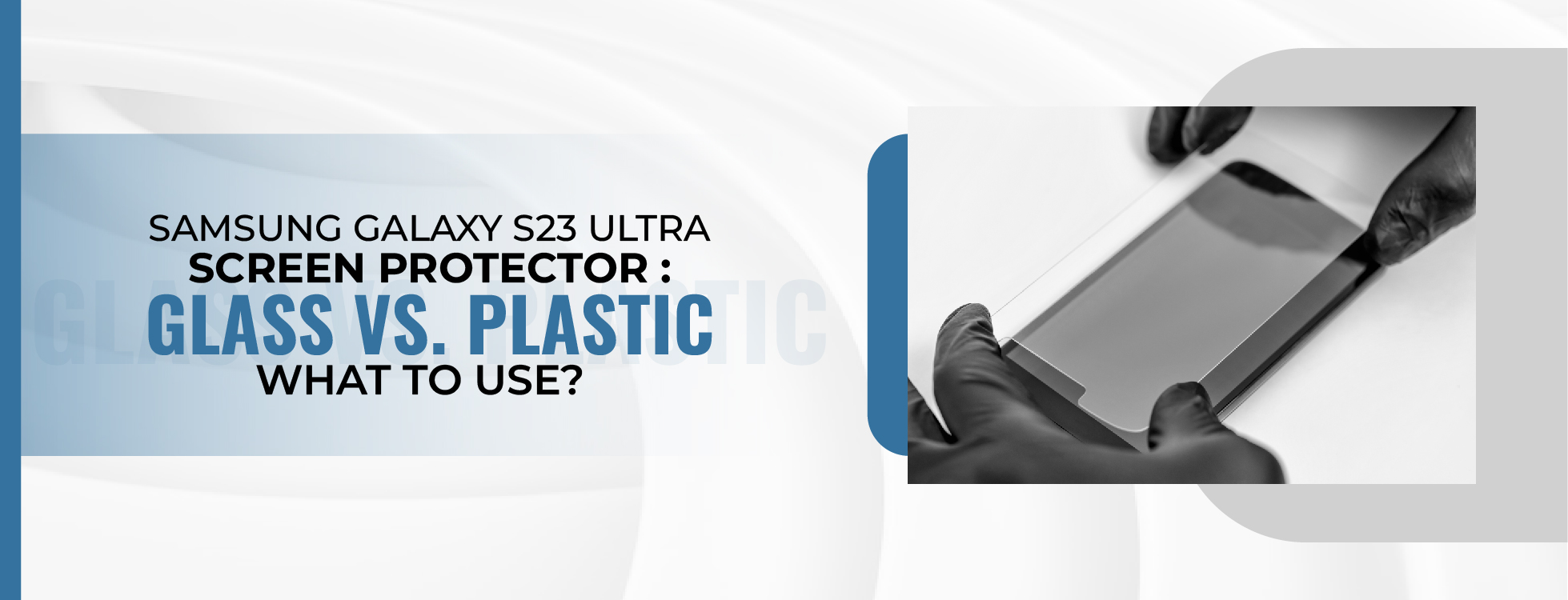 Samsung Galaxy S23 Ultra Screen Protector Glass vs. Plastic what to use
