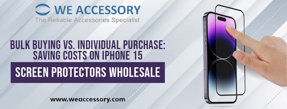 Bulk Buying vs. Individual Purchase: Saving Costs on iPhone 15 Screen Protectors Wholesale