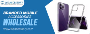 branded mobile accessories wholesale | mobile accessories wholesale near me | We Accessory