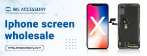 iPhone screen wholesale | iPhone parts wholesale suppliers | We Accessory