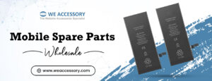 mobile accessories wholesale | mobile spare parts wholesale | We Accessory