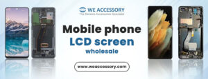 mobile phone LCD screen wholesale | mobile phone accessories wholesale | We Accessory