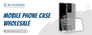 mobile phone case wholesale | wholesale phone cases | We Accessory