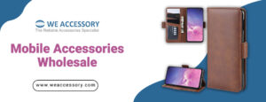 mobile accessories wholesale| mobile spare parts wholesale | We Accessory
