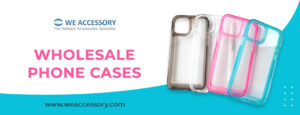 wholesale phone cases | cell phone cases wholesale | We Accessory
