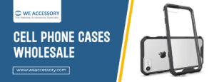wholesale phone cases | cell phone cases wholesale | We Accessory