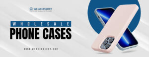 wholesale phone cases | cell phone cases wholesale | We Accessory