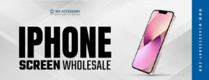 iPhone accessories wholesale | iPhone screen wholesale | We Accessory