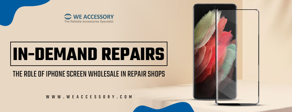 iPhone screen wholesale | iphone parts wholesale suppliers | We Accessory