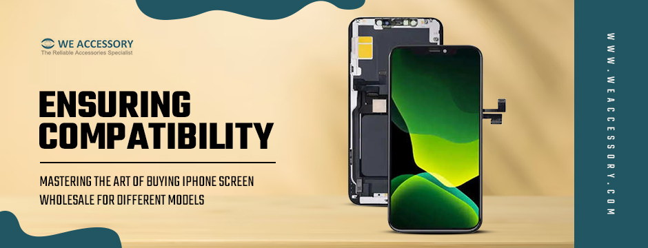 iPhone screen wholesale | iPhone parts wholesale suppliers | We Accessory