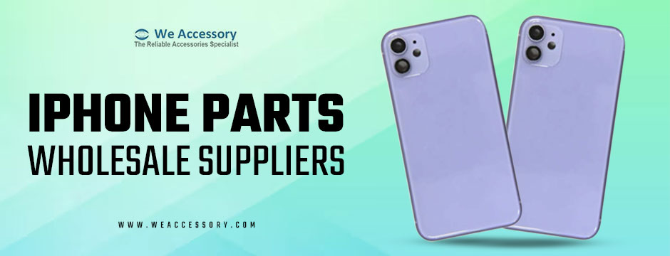  iPhone parts wholesale supplier|| phone accessories wholesale||We Accessory